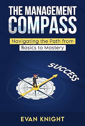 The Management Compass: Navigating the Path from Basics to Mastery - Epub + Converted Pdf